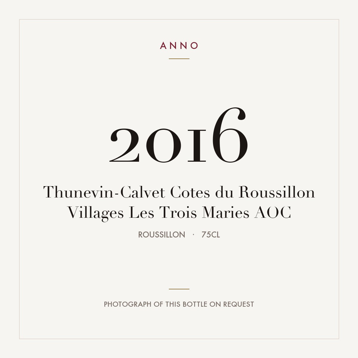 Thunevin-Calvet Cotes du Roussillon Villages Les Trois Maries 2016 AOC 0,75l from Roussillon — ANNO vintage card; photograph of the actual bottle available on request