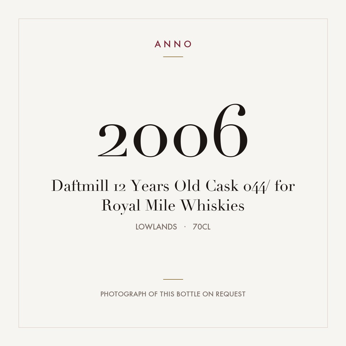 Daftmill 12 Years Old Cask 044/2006 for Royal Mile Whiskies 2006 0,7l from Lowlands — ANNO vintage card; photograph of the actual bottle available on request