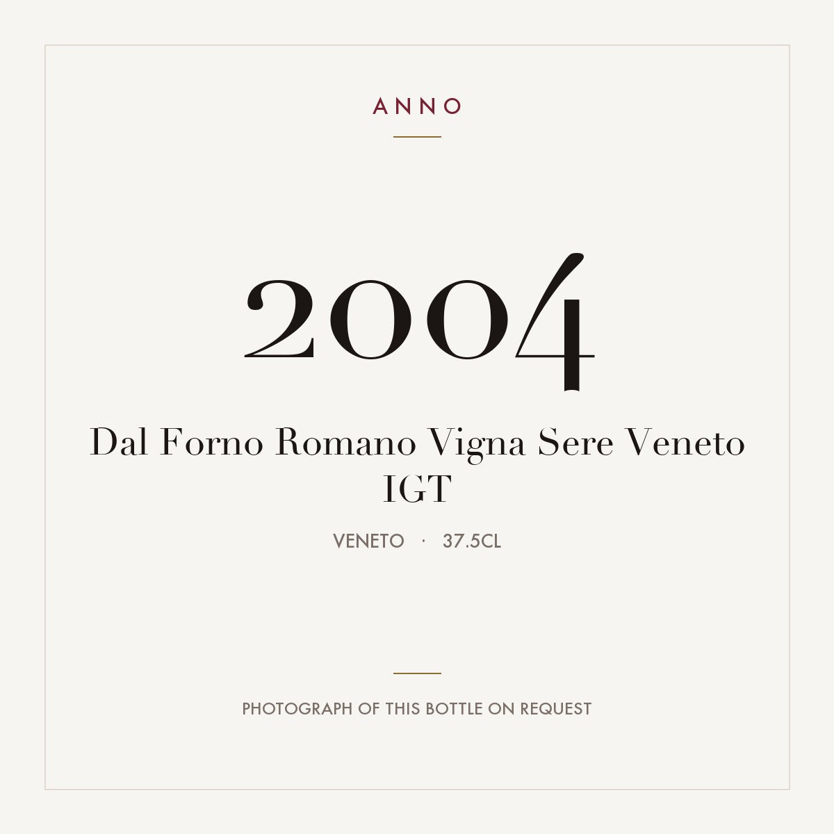 Dal Forno Romano Vigna Sere Veneto 2004 IGT 0,375l, Véneto — tarjeta de añada ANNO; foto de la botella real disponible bajo petición