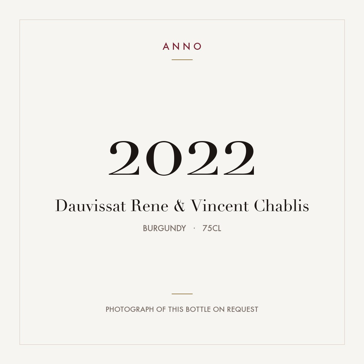 Dauvissat Rene & Vincent Chablis 2022 0,75l, Bourgogne — carte millésime ANNO ; photo de la bouteille réelle disponible sur demande
