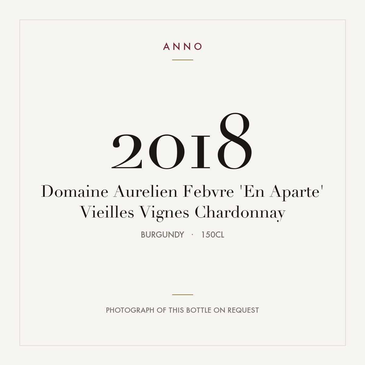 Domaine Aurelien Febvre 'En Aparte' Vieilles Vignes Chardonnay 2018 1,5l, Burgund — ANNO-Jahrgangskarte; Foto der tatsächlichen Flasche auf Anfrage
