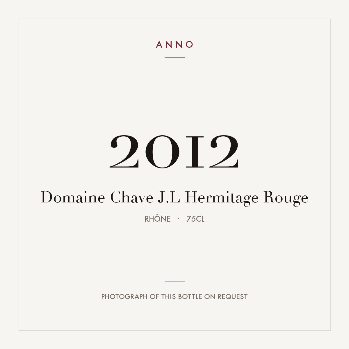 Domaine Jean-Louis Chave Hermitage Rouge 2012 AOC 0,75l — carte millésime ANNO ; photo de la bouteille réelle disponible sur demande