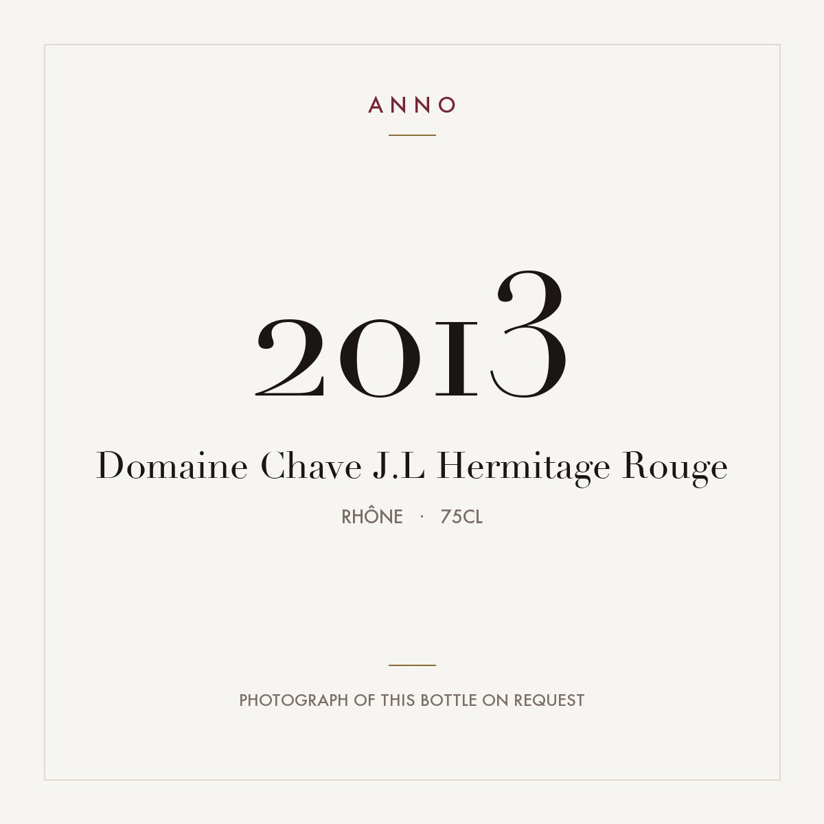 Domaine Jean-Louis Chave Hermitage Rouge 2013 AOC 0,75l — carte millésime ANNO ; photo de la bouteille réelle disponible sur demande