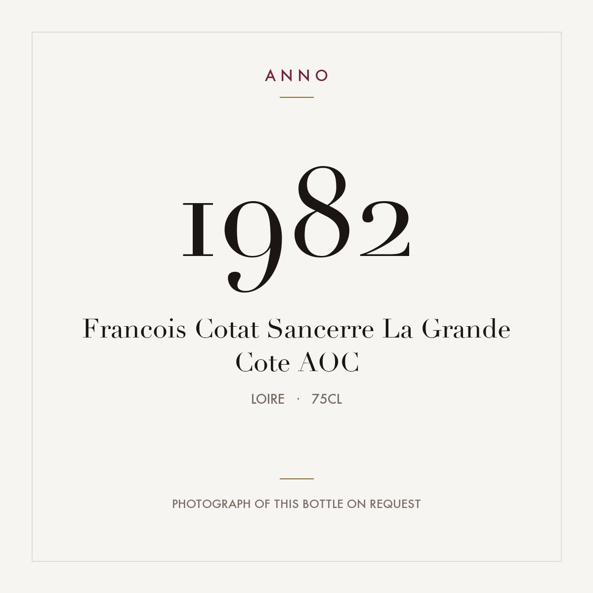 Francois Cotat Sancerre La Grande Cote 1982 AOC 0,75l, Loire — carte millésime ANNO ; photo de la bouteille réelle disponible sur demande