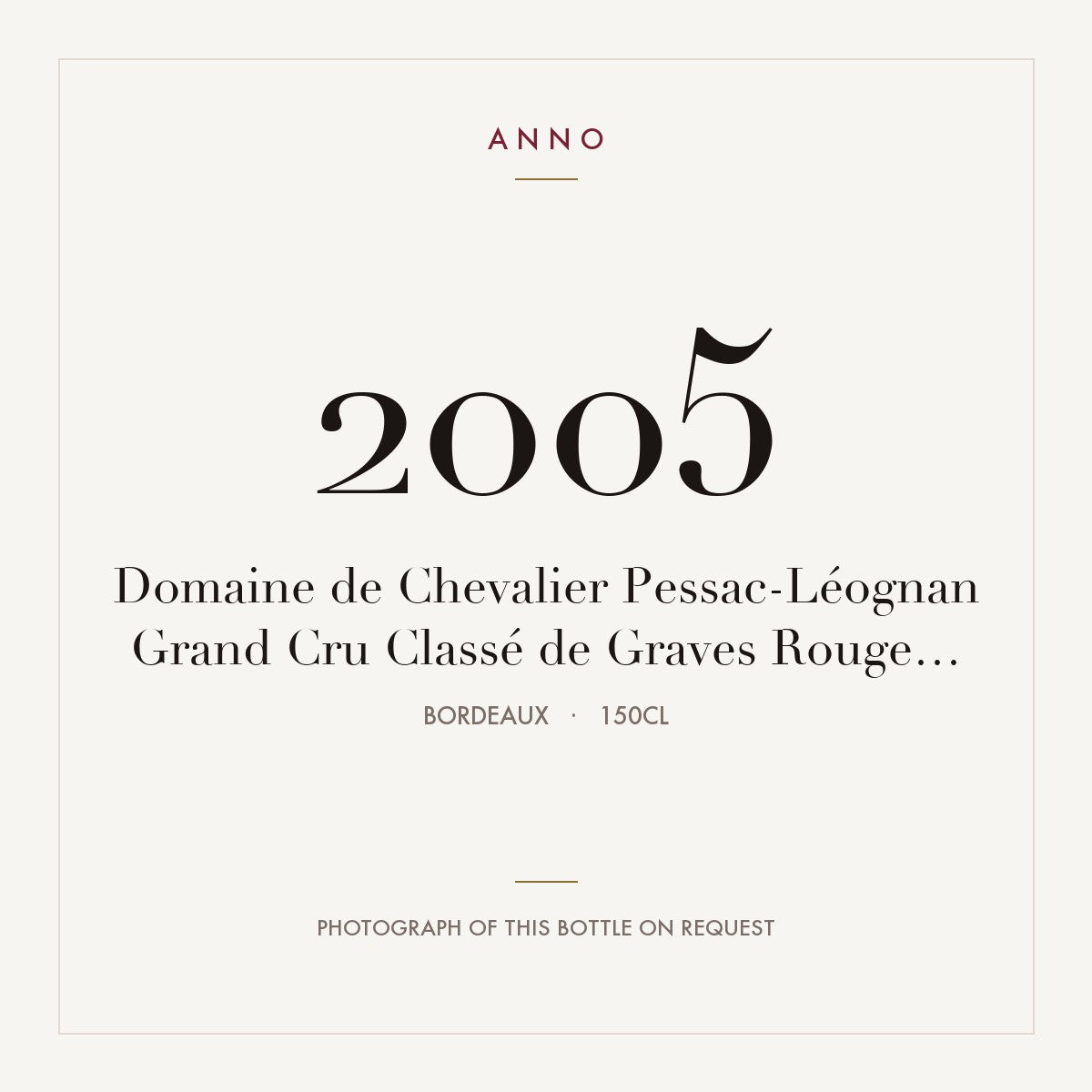 Domaine de Chevalier Pessac-Leognan 2005 AOC 1,5l — ANNO vintage card; photograph of the actual bottle available on request