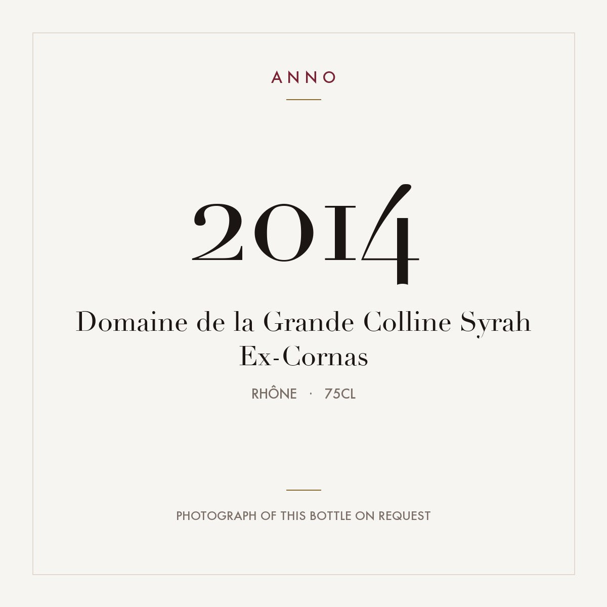 Domaine de la Grande Colline Syrah Ex-Cornas 2014 0,75l, Rhône — carte millésime ANNO ; photo de la bouteille réelle disponible sur demande