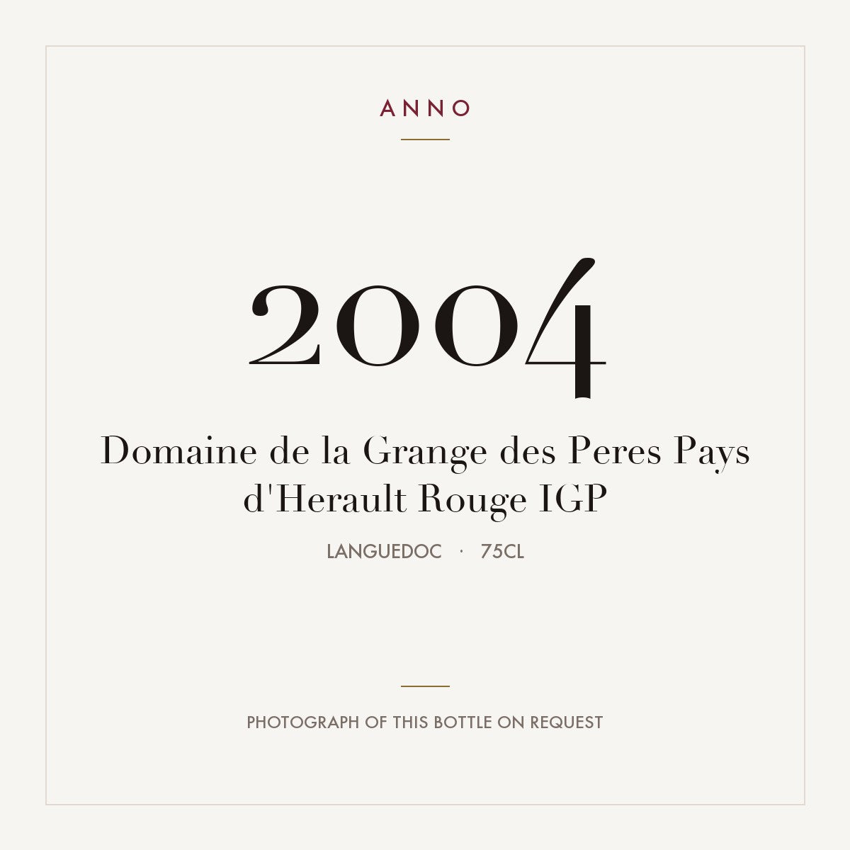 Domaine de la Grange des Peres Pays d'Herault Rouge 2004 IGP 0,75l, Languedoc — tarjeta de añada ANNO; foto de la botella real disponible bajo petición
