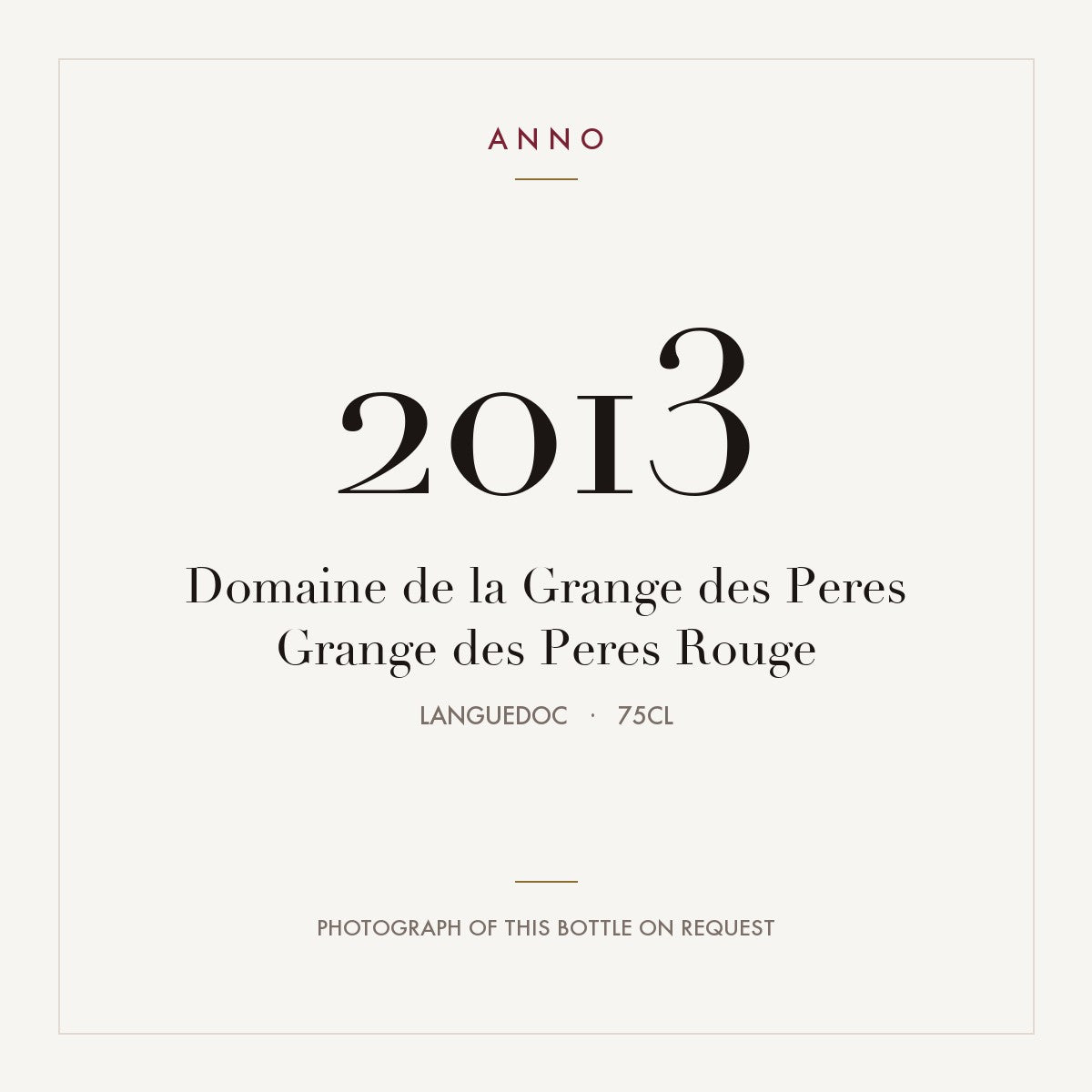 Domaine de la Grange des Peres Pays d'Herault Rouge 2013 IGP 0,75l — carte millésime ANNO ; photo de la bouteille réelle disponible sur demande