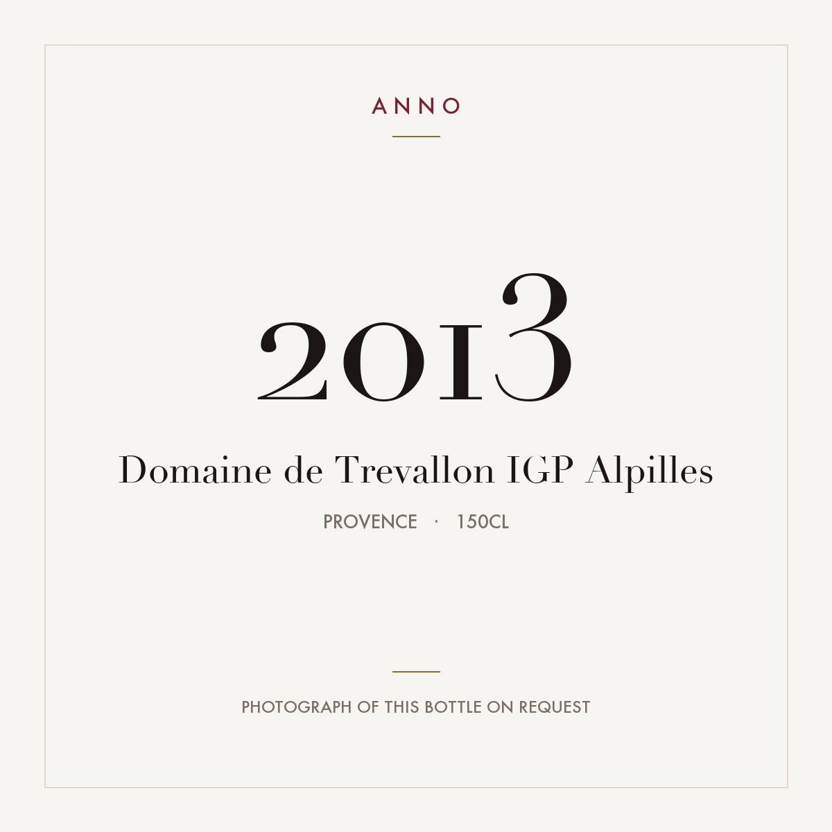 Domaine de Trevallon IGP Alpilles 2013 1,5l from Provence — ANNO vintage card; photograph of the actual bottle available on request