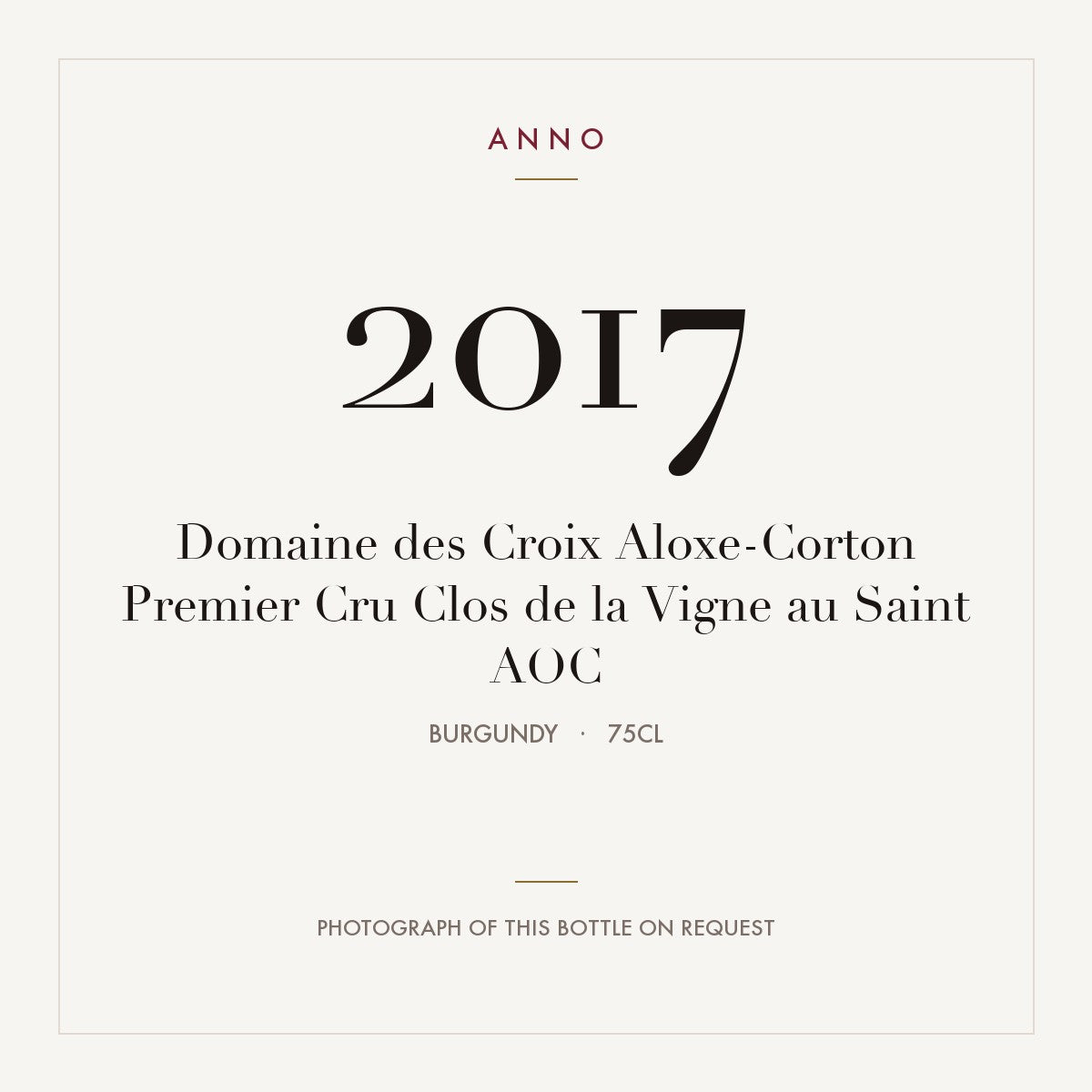 Domaine des Croix Aloxe-Corton Premier Cru Clos de la Vigne au Saint 2017 AOC 0,75l, 勃根地 — ANNO 年份卡；實際酒瓶照片可應要求提供