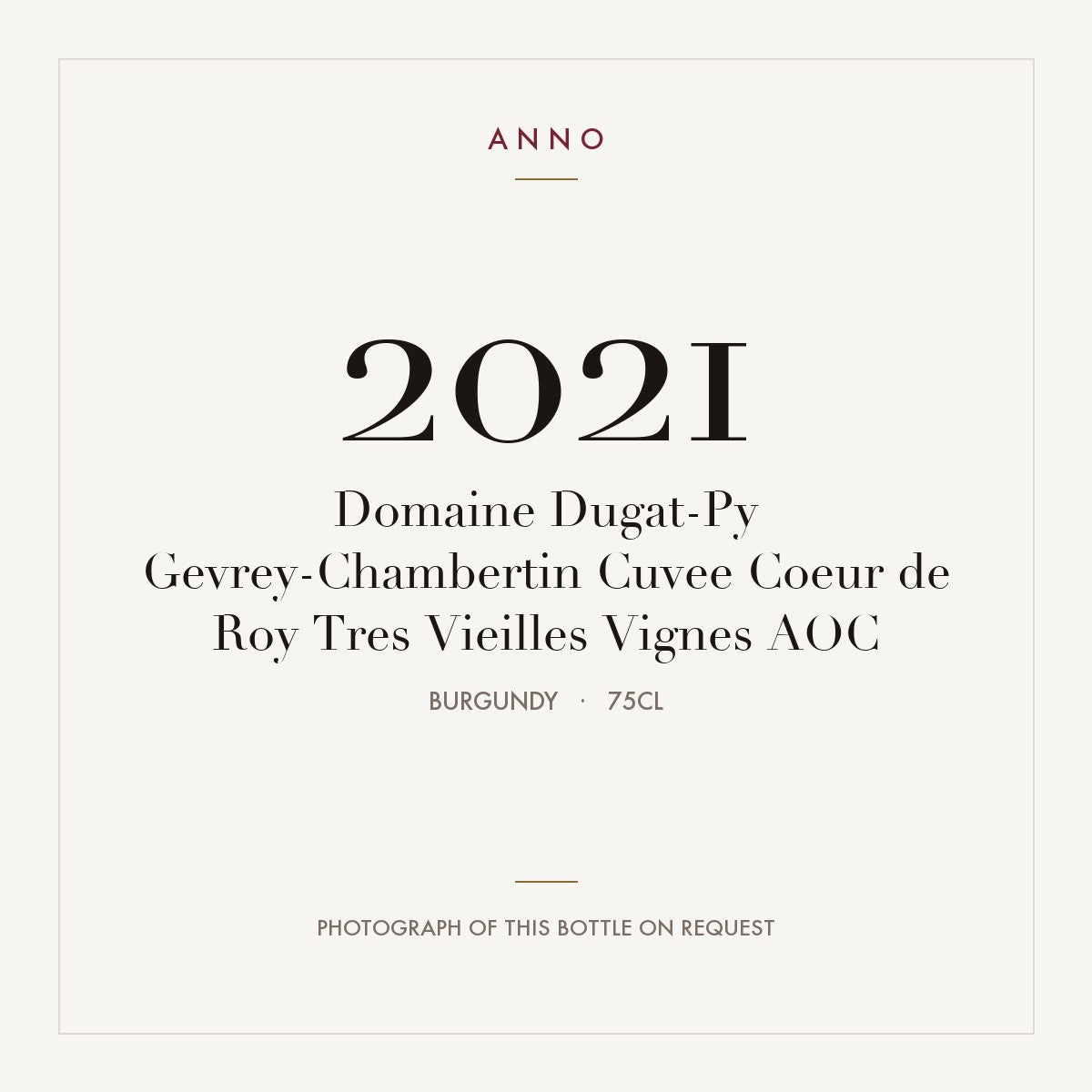 Domaine Dugat-Py Gevrey-Chambertin Cuvee Coeur de Roy Tres Vieilles Vignes 2021 AOC 0,75l, Bourgogne — ANNO-årgangskort; foto af den faktiske flaske på forespørgsel