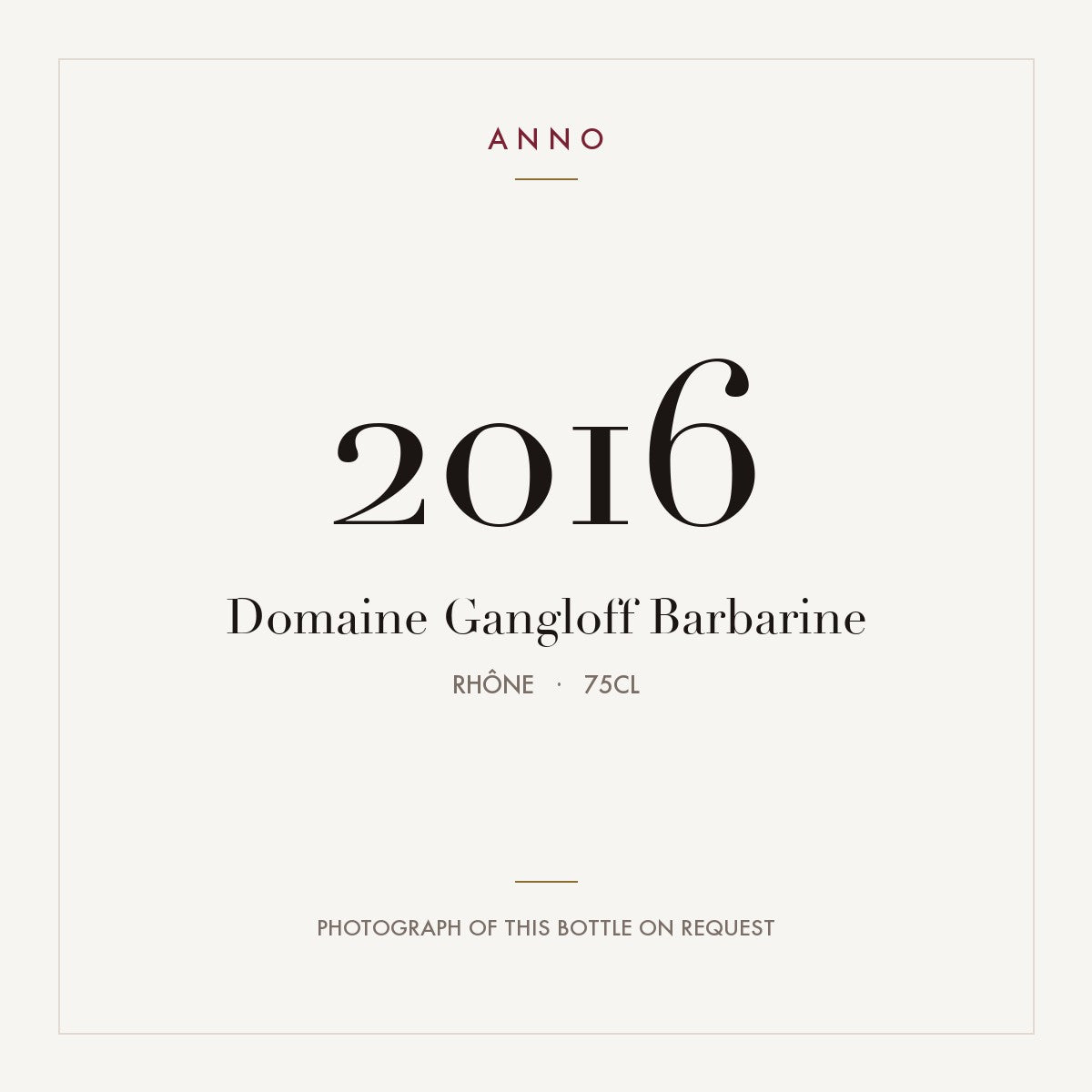 Domaine Yves Gangloff Cote-Rotie La Barbarine 2016 AOC 0,75l — carte millésime ANNO ; photo de la bouteille réelle disponible sur demande
