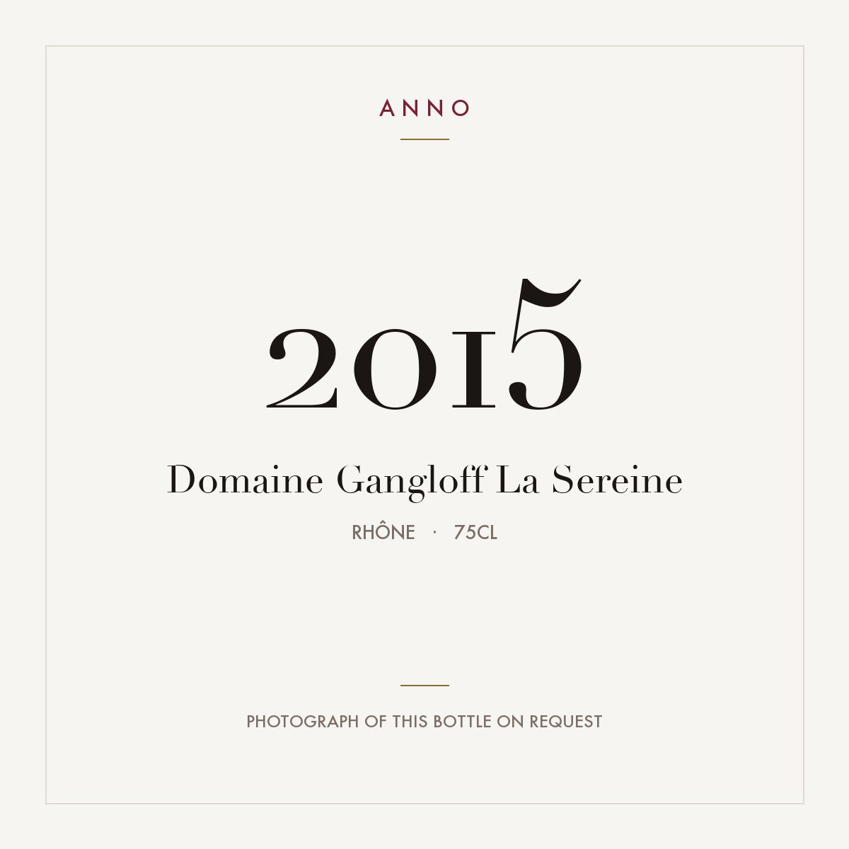 Domaine Gangloff La Sereine 2015 0,75l from Rhône — ANNO vintage card; photograph of the actual bottle available on request