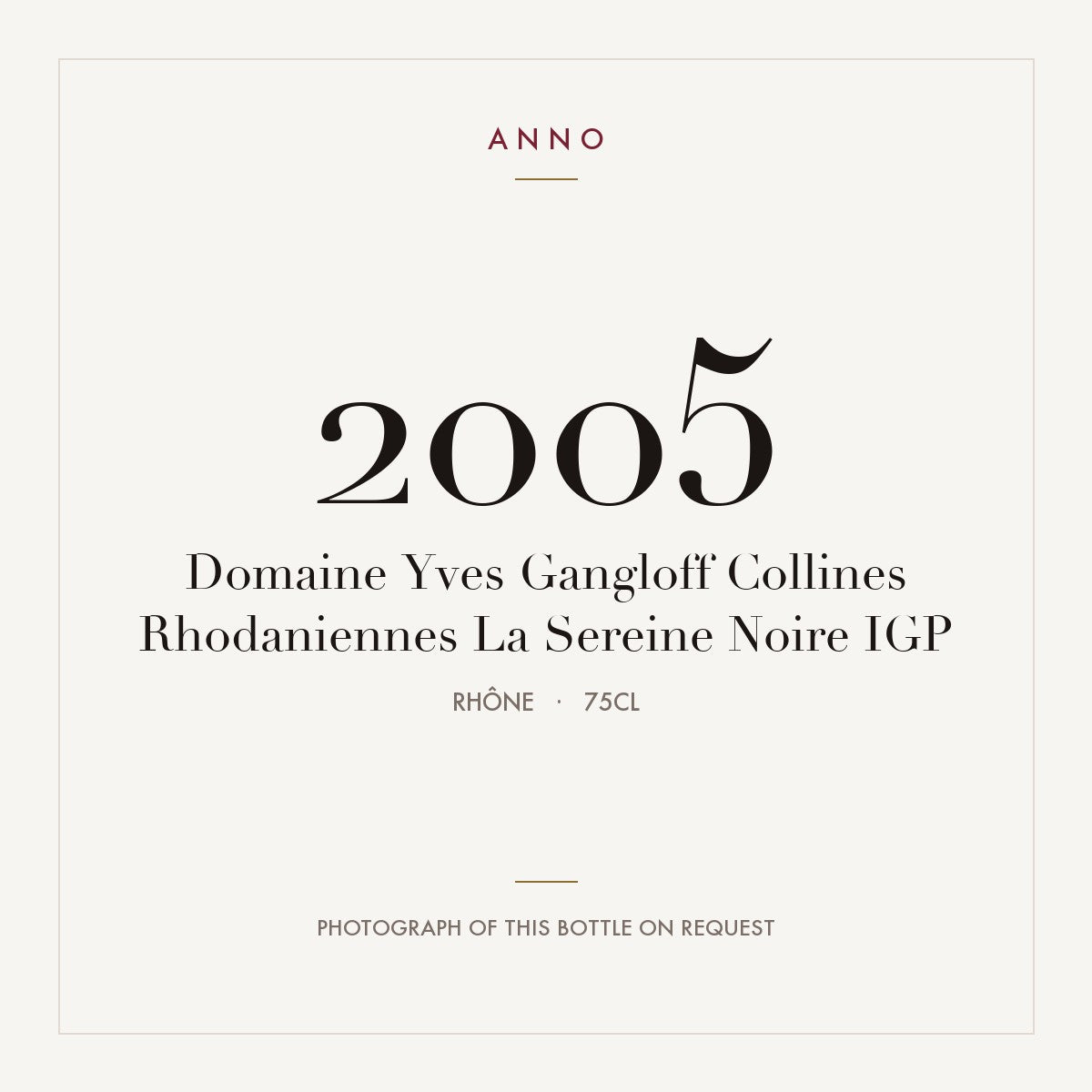 Domaine Yves Gangloff Collines Rhodaniennes La Sereine Noire 2005 IGP 0,75l, Rhône — ANNO-årgangskort; foto af den faktiske flaske på forespørgsel