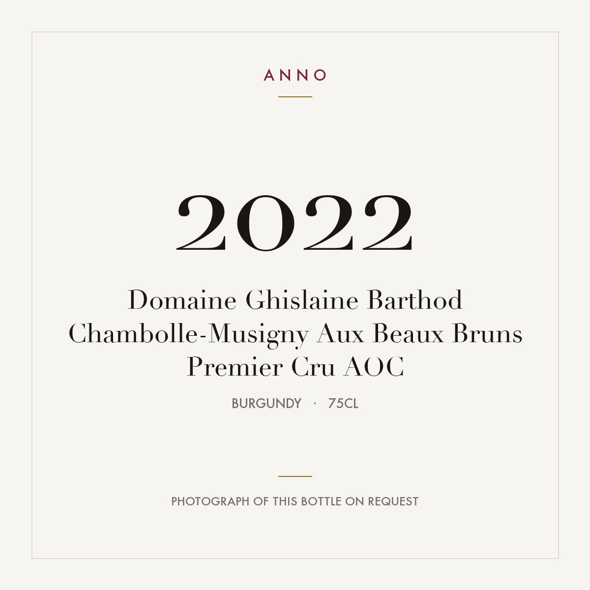 Domaine Ghislaine Barthod Chambolle-Musigny Premier Cru Aux Beaux Bruns 2022 AOC 0,75l — ANNO vintage card; photograph of the actual bottle available on request