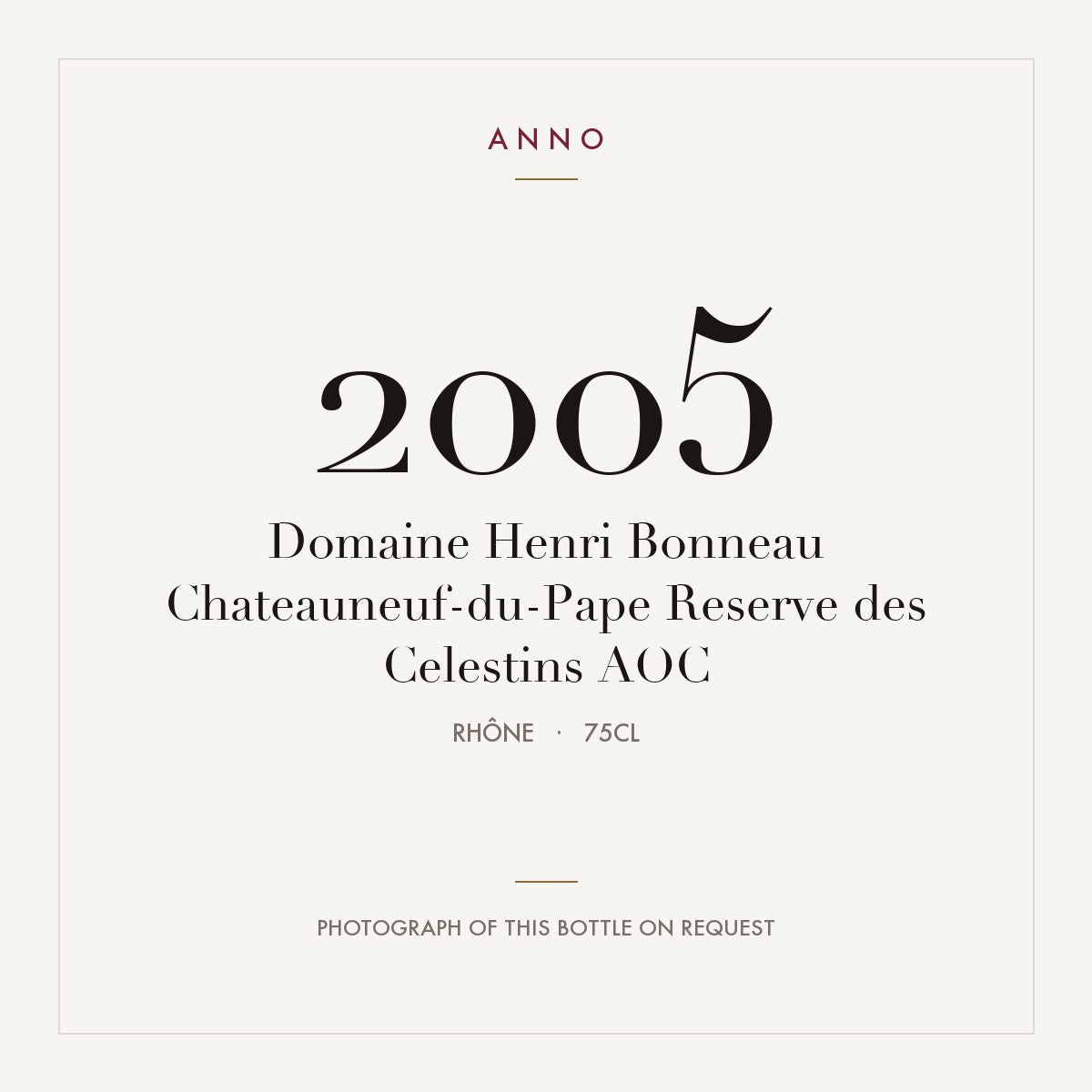 Domaine Henri Bonneau Chateauneuf-du-Pape Reserve des Celestins 2005 AOC 0,75l, Ródano — cartão de colheita ANNO; fotografia da garrafa real disponível a pedido