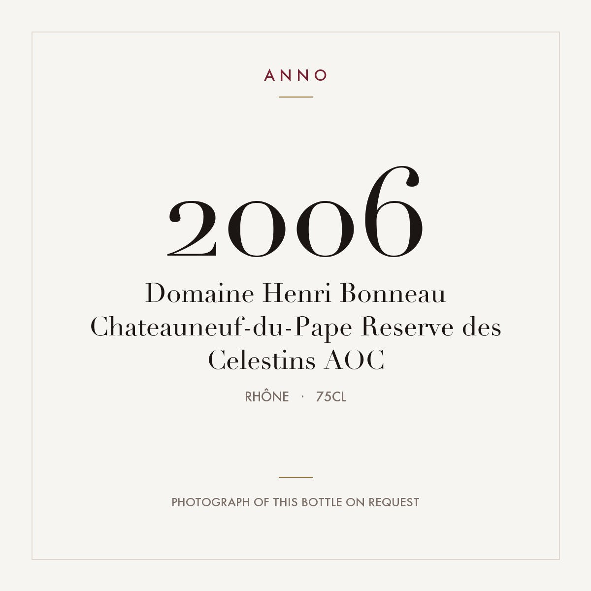 Domaine Henri Bonneau Chateauneuf-du-Pape Reserve des Celestins 2006 AOC 0,75l from Rhône — ANNO vintage card; photograph of the actual bottle available on request