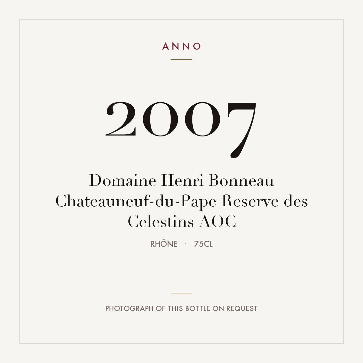 Domaine Henri Bonneau Chateauneuf-du-Pape Reserve des Celestins 2007 AOC 0,75l from Rhône — ANNO vintage card; photograph of the actual bottle available on request