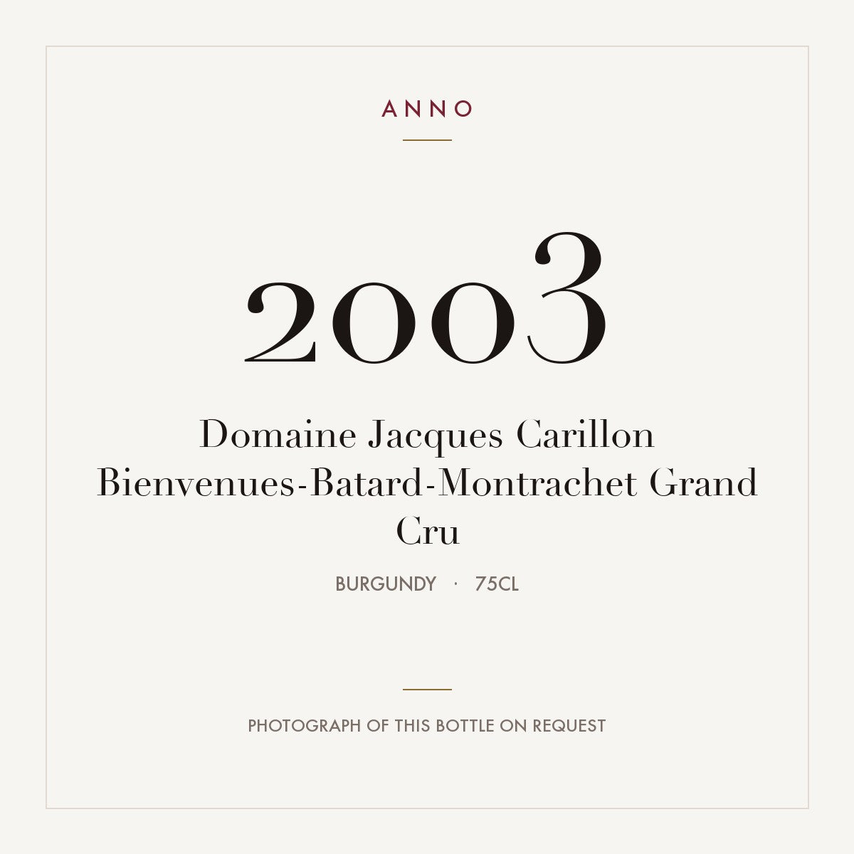 Domaine Jacques Carillon Bienvenues-Batard-Montrachet Grand Cru 2003 AOC 0,75l — carte millésime ANNO ; photo de la bouteille réelle disponible sur demande