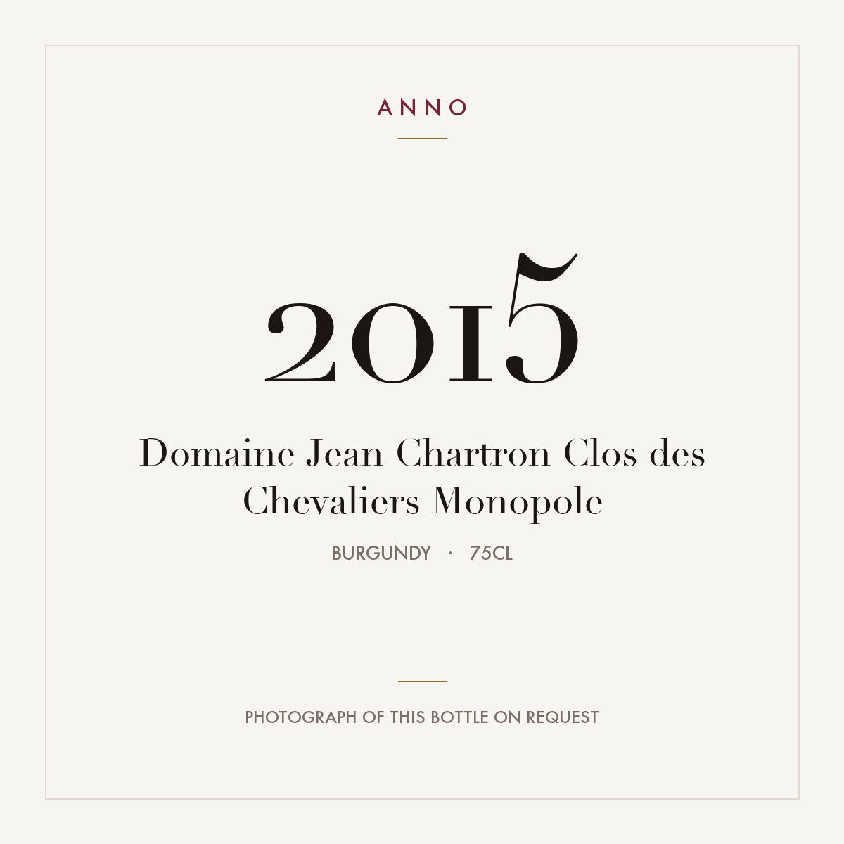Domaine Jean Chartron Chevalier-Montrachet Grand Cru Clos des Chevaliers Monopole 2015 AOC 0,75l — carte millésime ANNO ; photo de la bouteille réelle disponible sur demande
