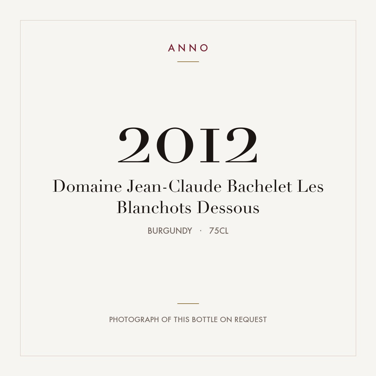 Domaine Jean-Claude Bachelet Les Blanchots Dessous 2012 0,75l, 勃根地 — ANNO 年份卡；實際酒瓶照片可應要求提供