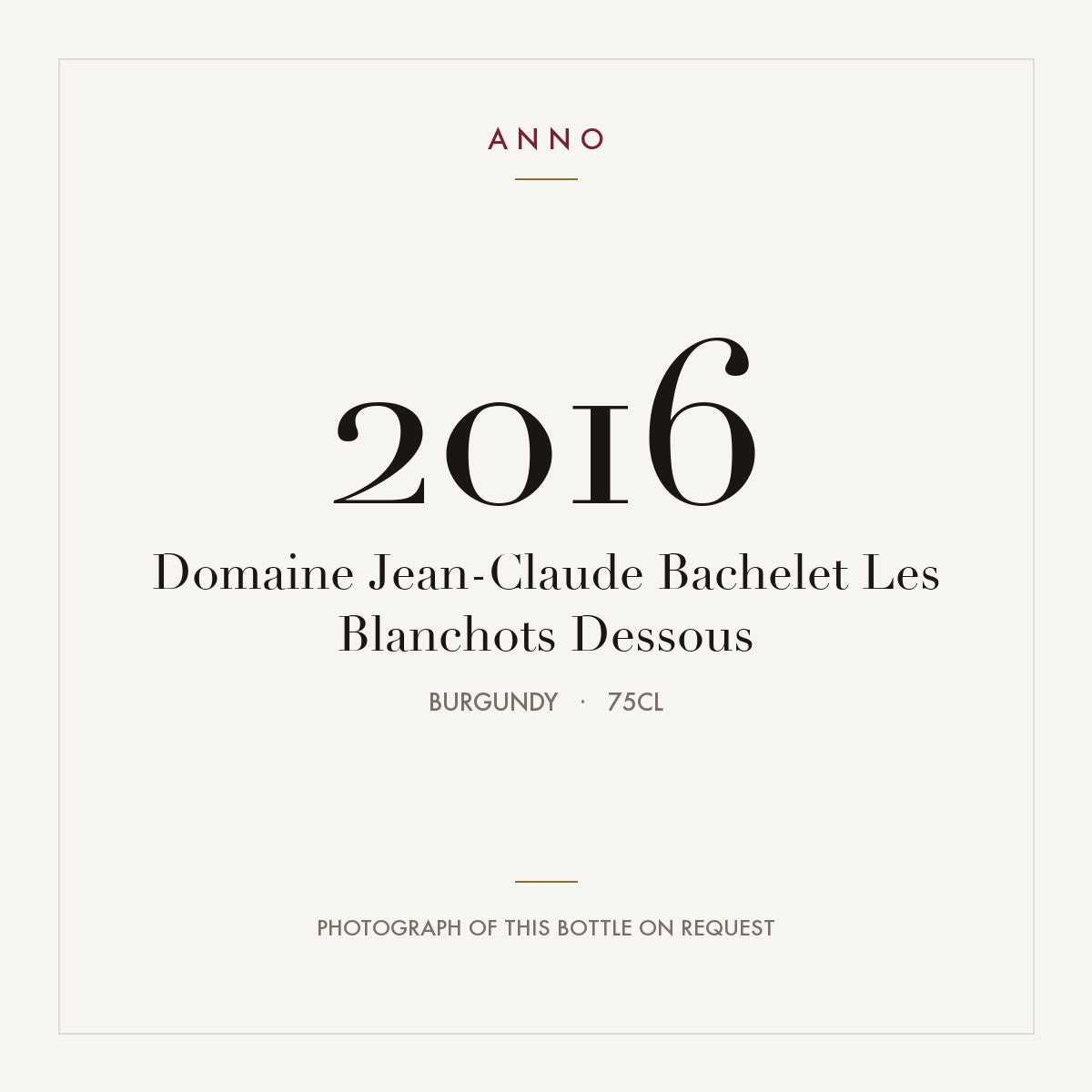 Domaine Jean-Claude Bachelet Les Blanchots Dessous 2016 0,75l, Borgoña — tarjeta de añada ANNO; foto de la botella real disponible bajo petición