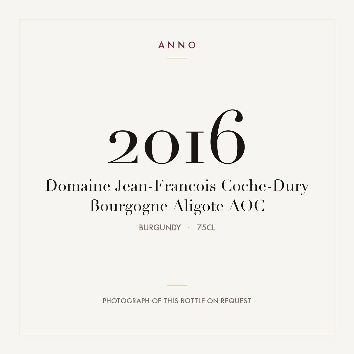 Domaine Jean-Francois Coche-Dury Bourgogne Aligote 2016 AOC 0,75l from Burgundy — ANNO vintage card; photograph of the actual bottle available on request