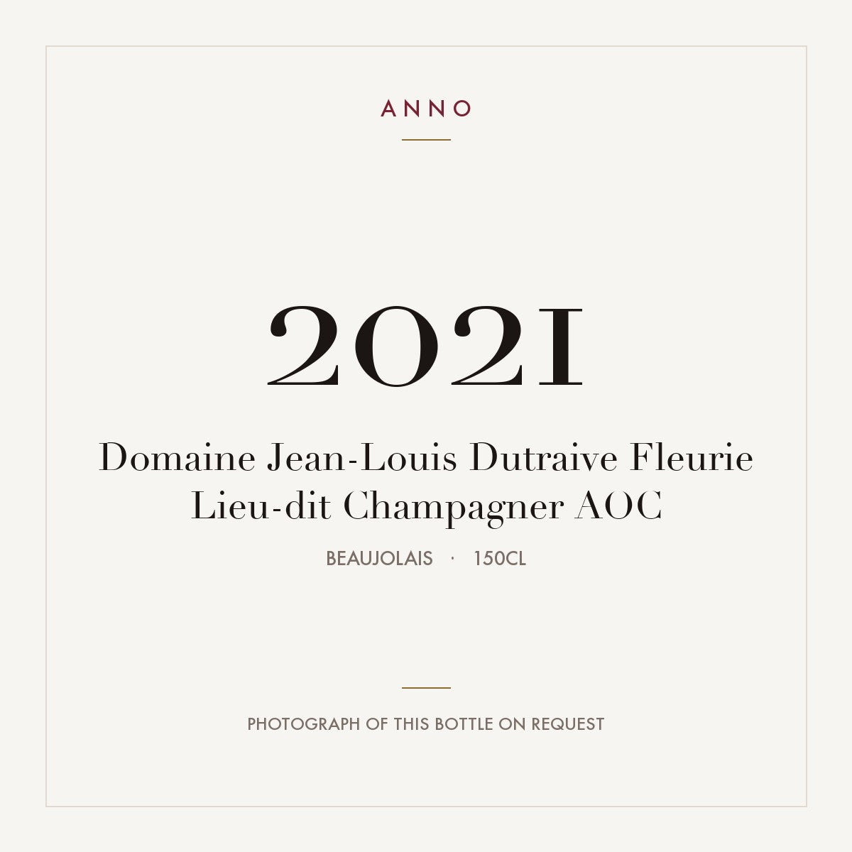 Domaine Jean-Louis Dutraive Fleurie Lieu-dit Champagner 2021 AOC 1,5l from Beaujolais — ANNO vintage card; photograph of the actual bottle available on request