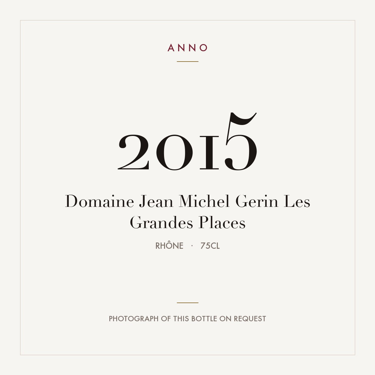 Domaine Jean-Michel Gerin Cote-Rotie Les Grandes Places 2015 AOC 0,75l — carte millésime ANNO ; photo de la bouteille réelle disponible sur demande