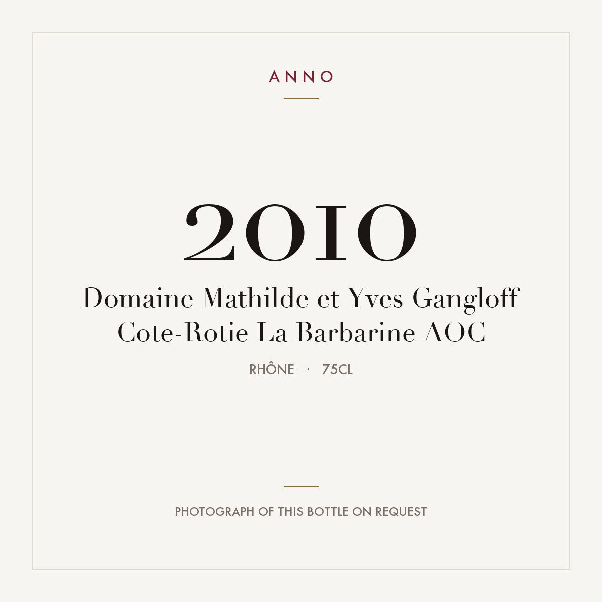 Domaine Mathilde et Yves Gangloff Cote-Rotie La Barbarine 2010 AOC 0,75l from Rhône — ANNO vintage card; photograph of the actual bottle available on request