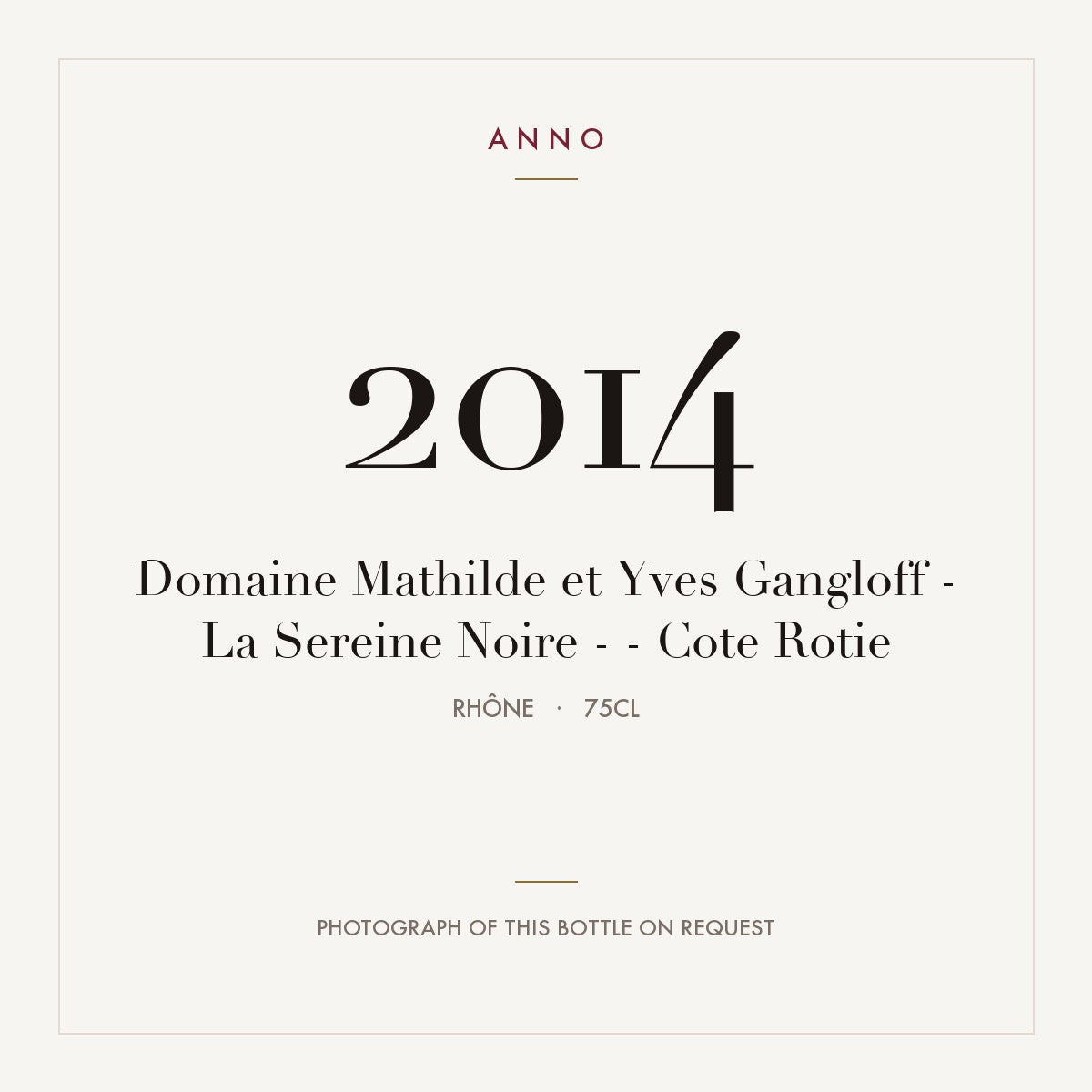 Domaine Mathilde et Yves Gangloff - La Sereine Noire - - Cote Rotie 2014 0,75l, Ródano — tarjeta de añada ANNO; foto de la botella real disponible bajo petición