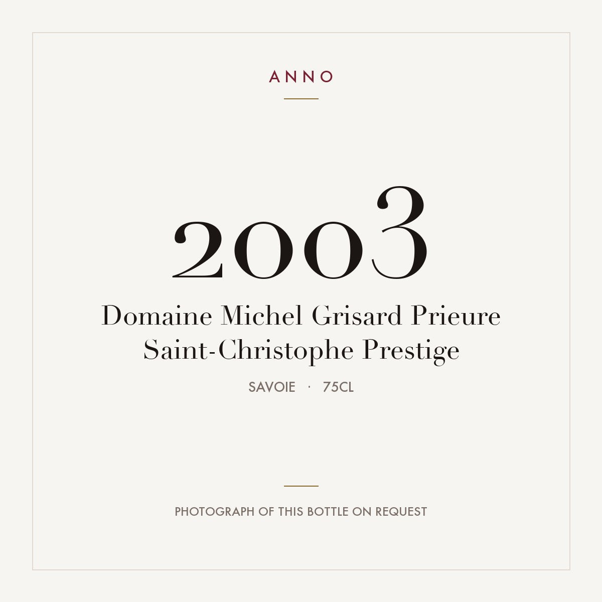 Domaine Michel Grisard Prieure Saint-Christophe Prestige 2003 0,75l, Savoie — carte millésime ANNO ; photo de la bouteille réelle disponible sur demande