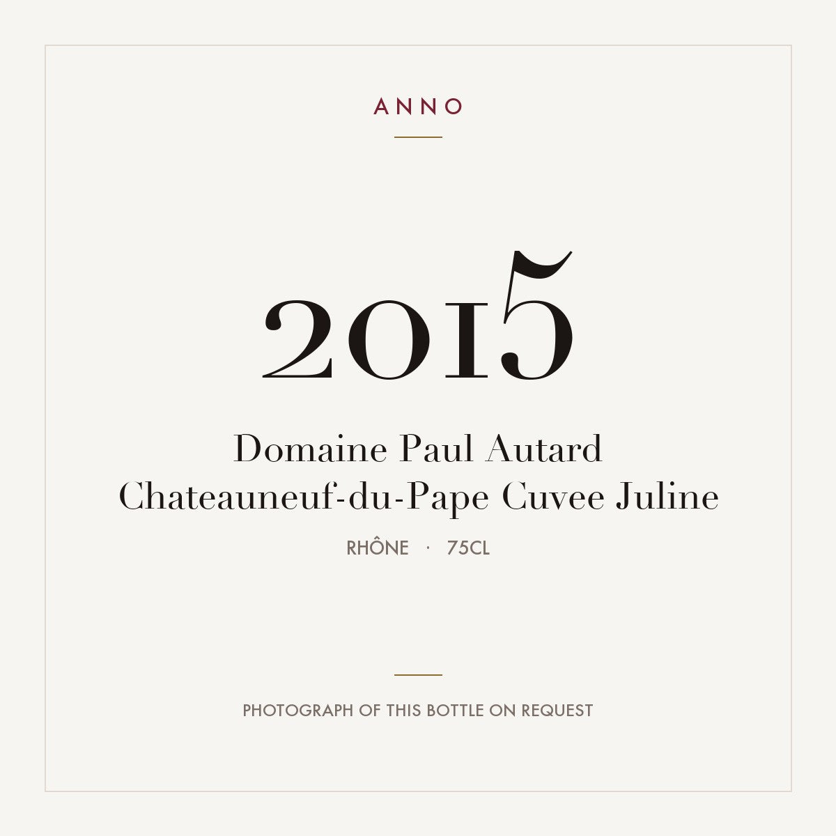 Domaine Paul Autard Chateauneuf-du-Pape Cuvee Juline 2015 AOC 0,75l — carte millésime ANNO ; photo de la bouteille réelle disponible sur demande