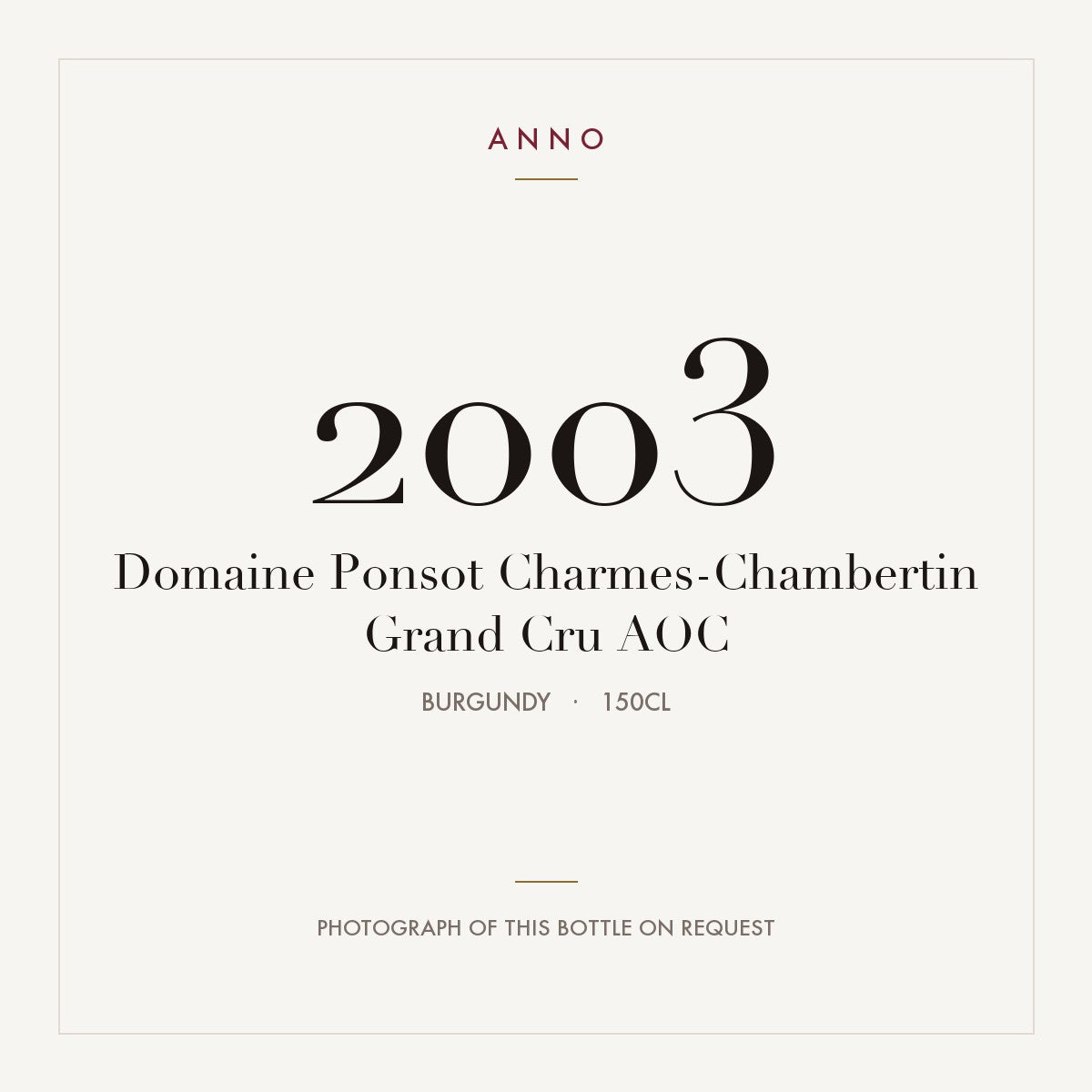 Domaine Ponsot Charmes-Chambertin Grand Cru 2003 AOC 1,5l from Burgundy — ANNO vintage card; photograph of the actual bottle available on request