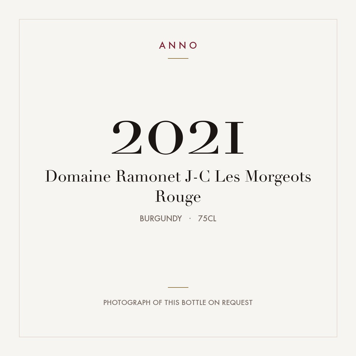 Domaine Ramonet J-C Les Morgeots Rouge 2021 0,75l from Burgundy — ANNO vintage card; photograph of the actual bottle available on request