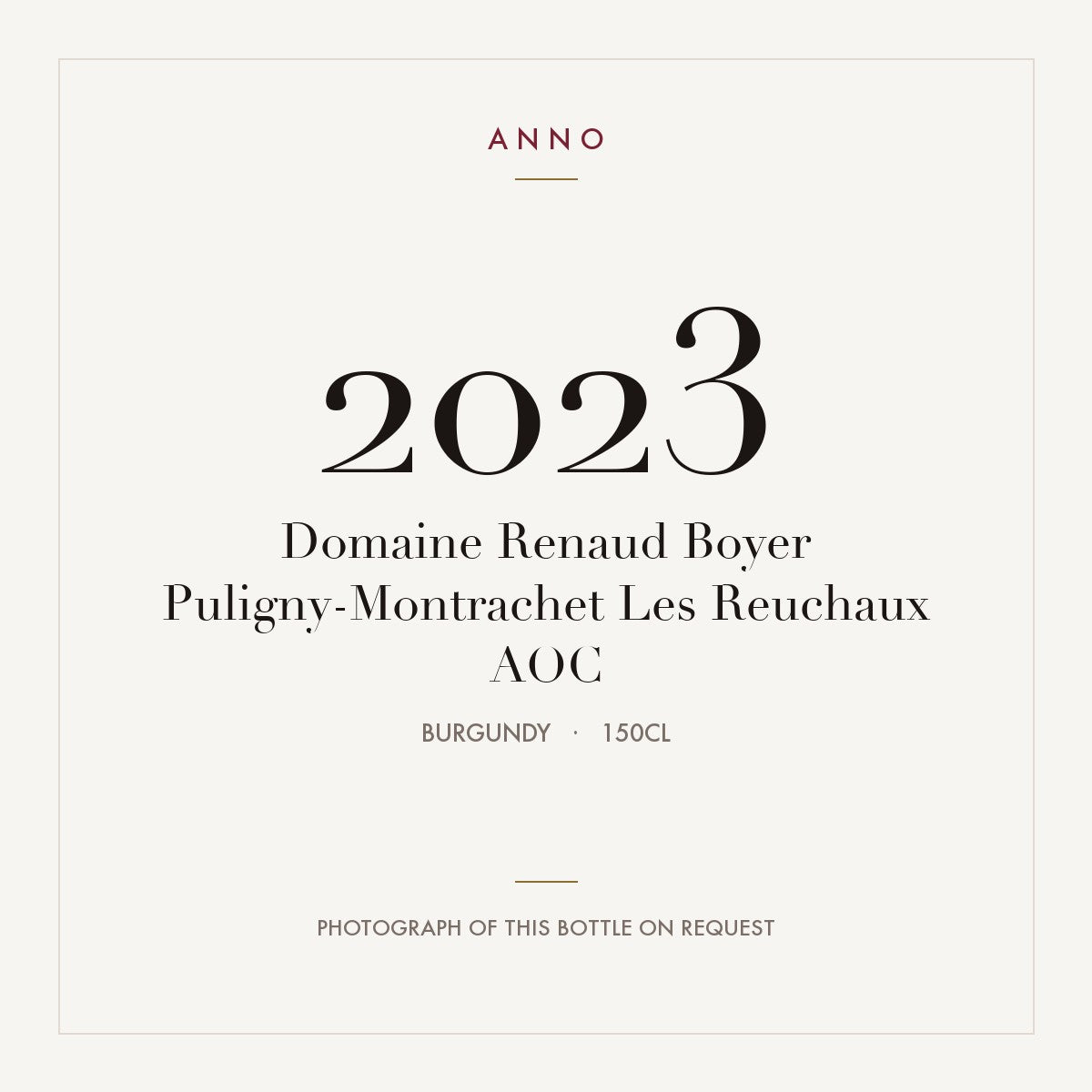 Domaine Renaud Boyer Puligny-Montrachet Les Reuchaux 2023 AOC 1,5l, 勃根地 — ANNO 年份卡；實際酒瓶照片可應要求提供