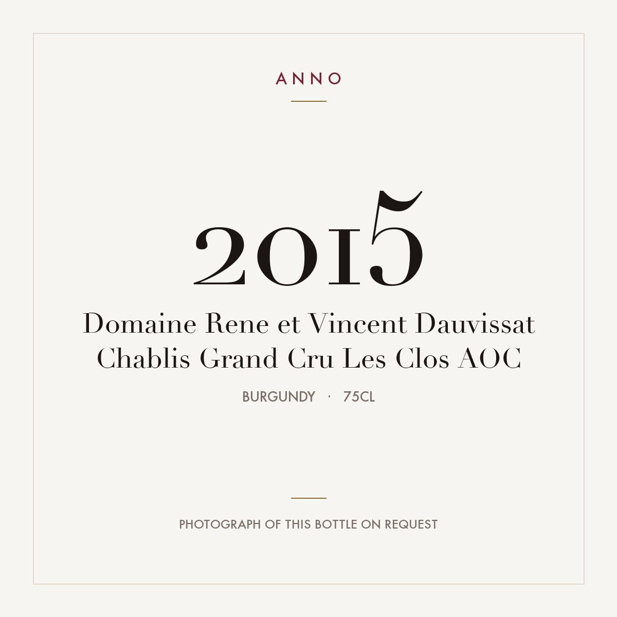 Domaine Rene et Vincent Dauvissat Chablis Grand Cru Les Clos 2015 AOC 0,75l from Burgundy — ANNO vintage card; photograph of the actual bottle available on request
