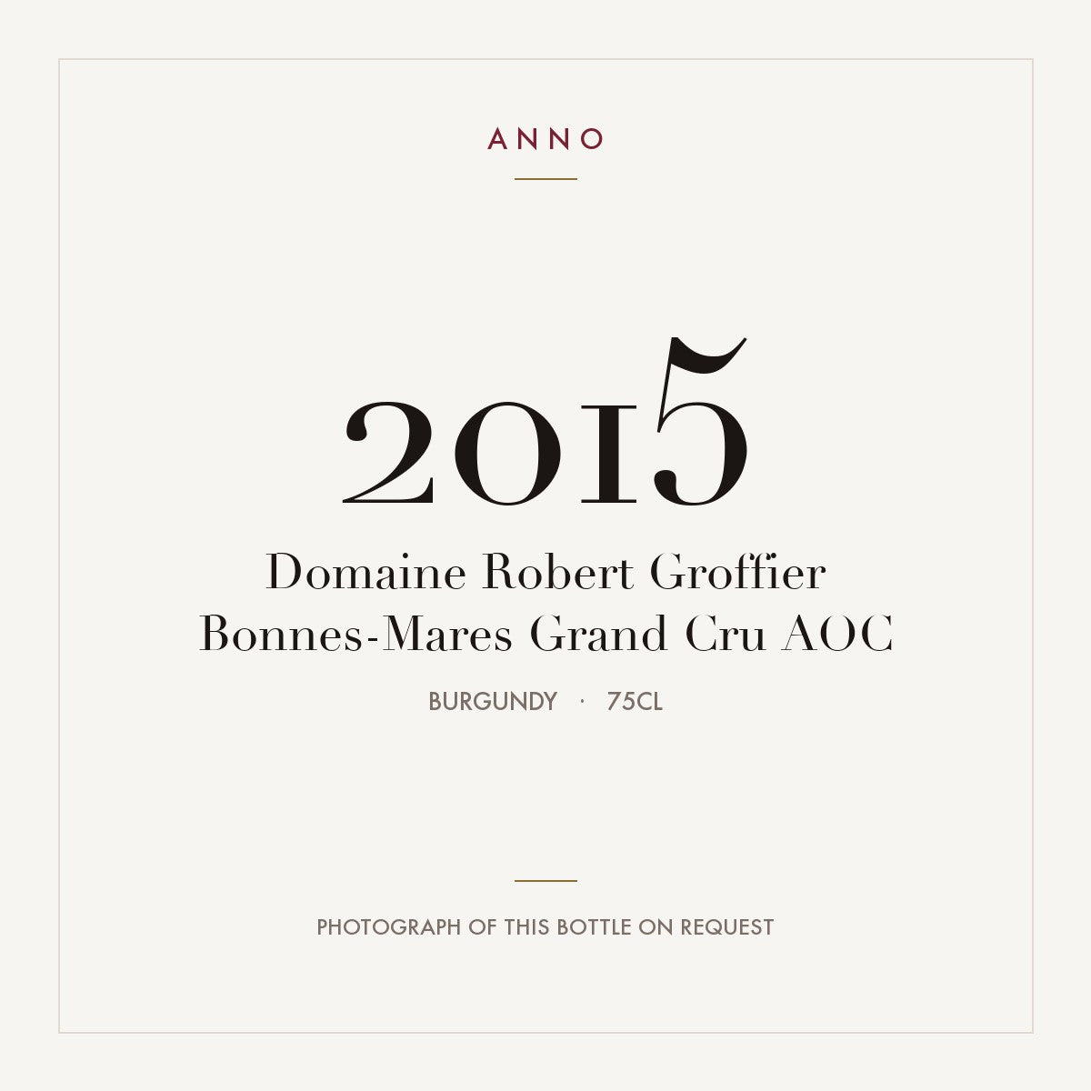 Domaine Robert Groffier Bonnes-Mares Grand Cru 2015 AOC 0,75l, Borgogna — card dell'annata ANNO; foto della bottiglia reale disponibile su richiesta