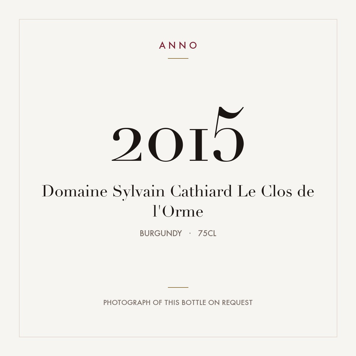 Domaine Sylvain Cathiard Le Clos de l'Orme 2015 0,75l, Bourgogne — carte millésime ANNO ; photo de la bouteille réelle disponible sur demande