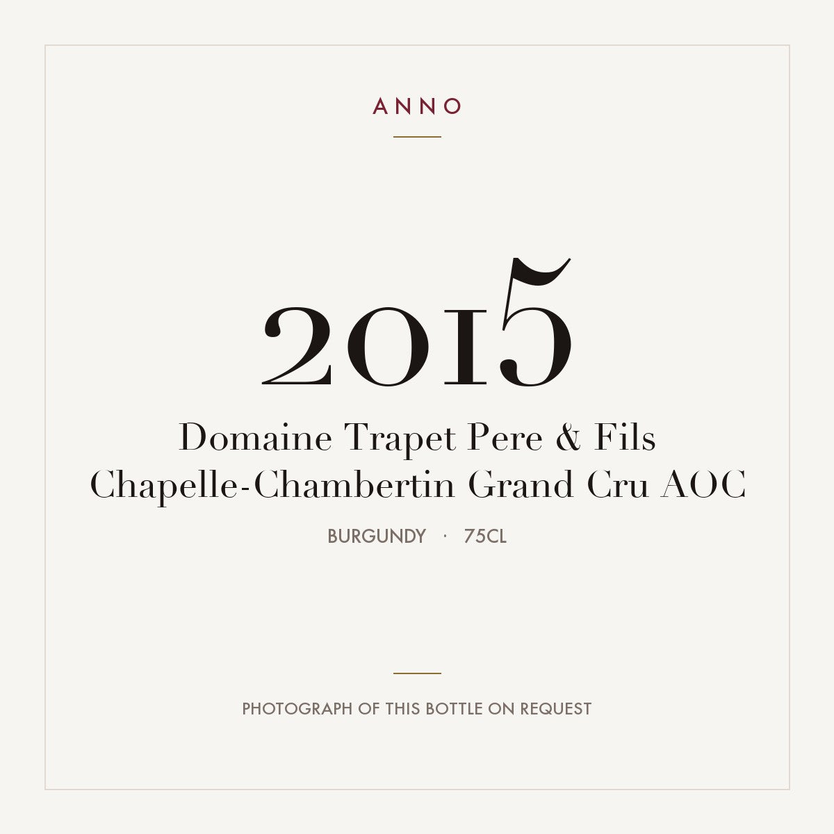 Domaine Trapet Pere & Fils Chapelle-Chambertin Grand Cru 2015 AOC 0,75l from Burgundy — ANNO vintage card; photograph of the actual bottle available on request