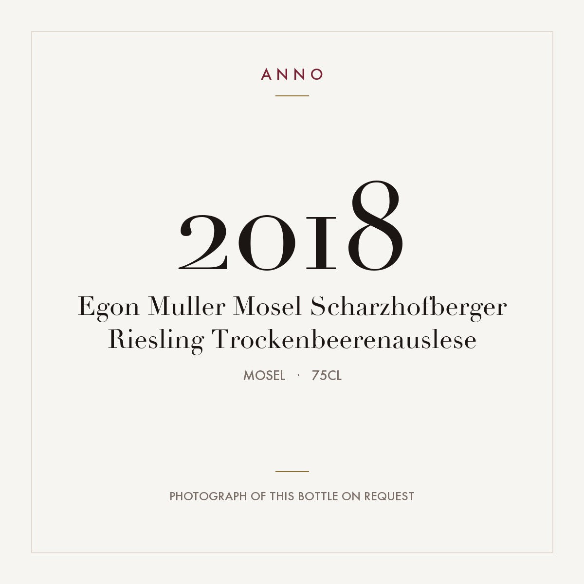 Egon Muller Mosel Scharzhofberger Riesling Trockenbeerenauslese 2018 0,75l, Moselle — carte millésime ANNO ; photo de la bouteille réelle disponible sur demande