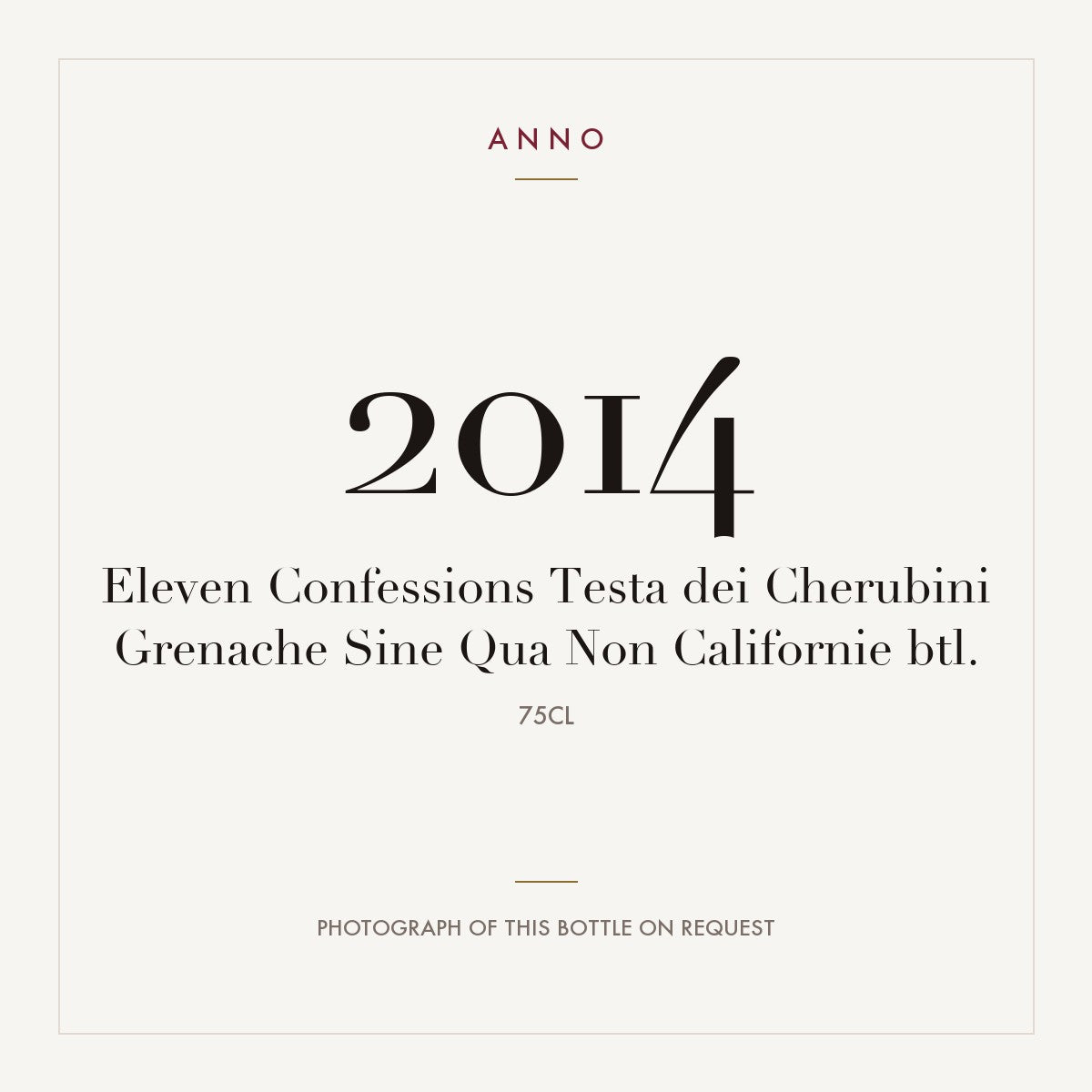 Sine Qua Non Eleven Confessions Testa dei Cherubini Grenache 2014 0,75l — ANNO vintage card; photograph of the actual bottle available on request