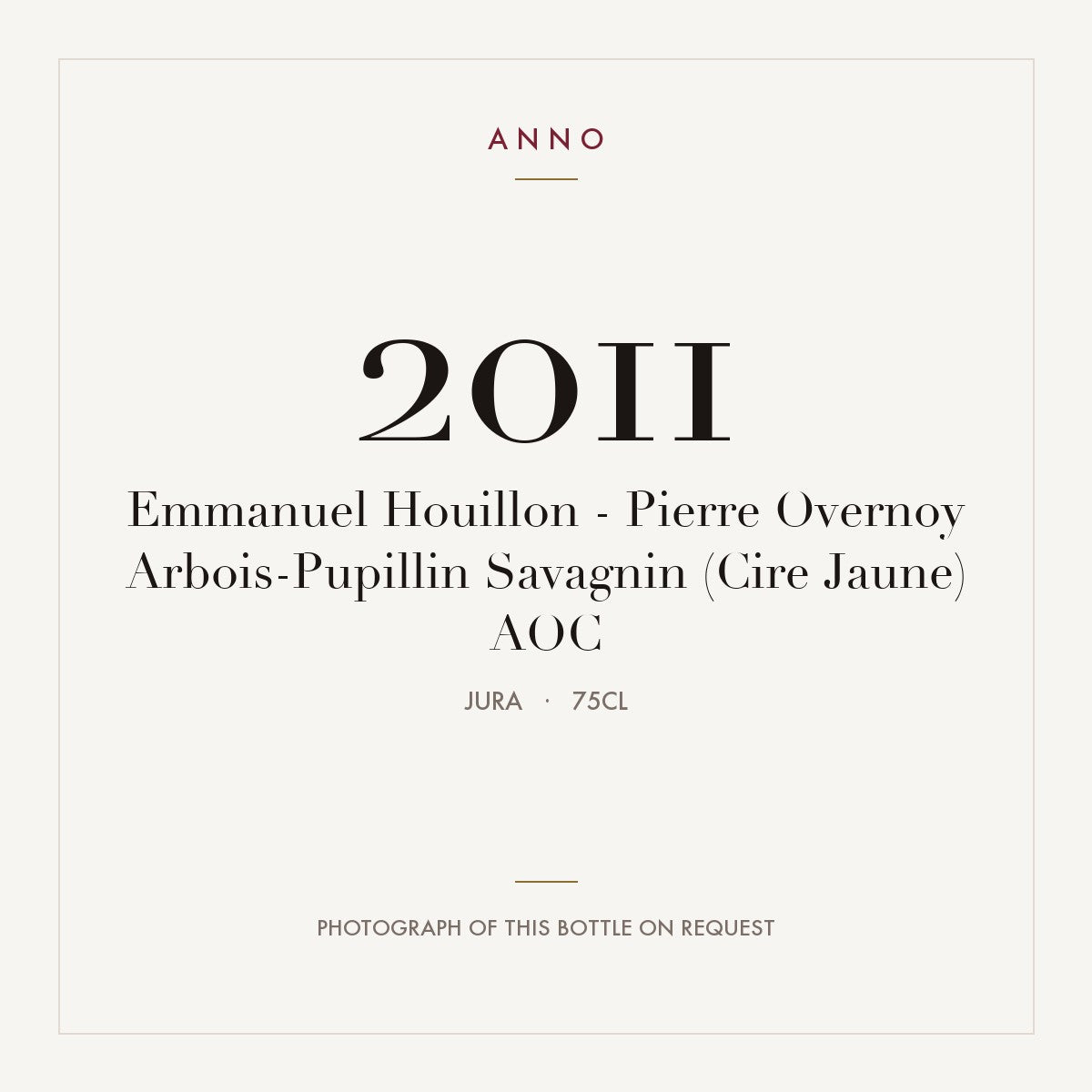 Emmanuel Houillon - Pierre Overnoy Arbois-Pupillin Savagnin (Cire Jaune) 2011 AOC 0,75l, Jura — carte millésime ANNO ; photo de la bouteille réelle disponible sur demande