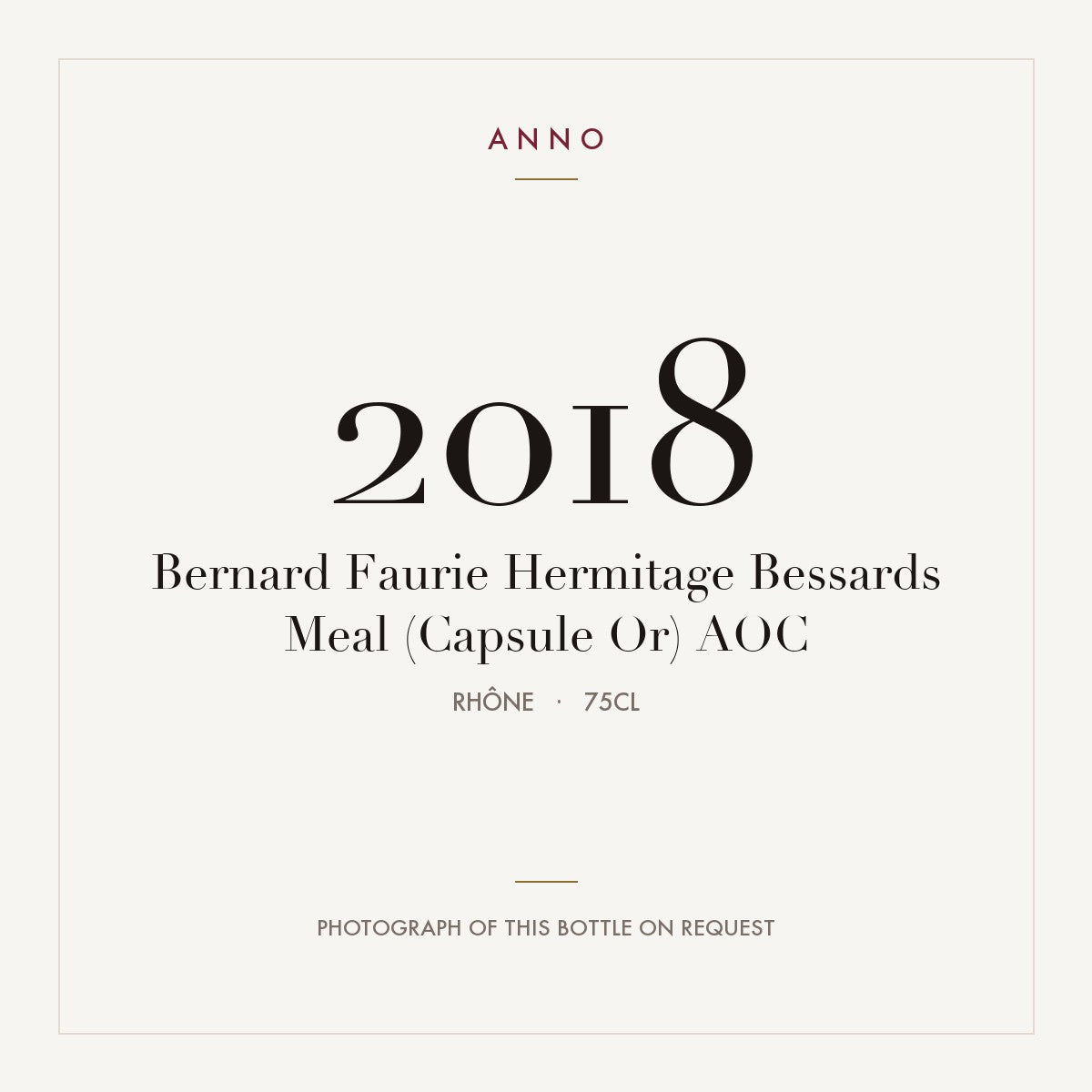 Bernard Faurie Hermitage Bessards Meal (Capsule Or) 2018 AOC 0,75l from Rhône — ANNO vintage card; photograph of the actual bottle available on request