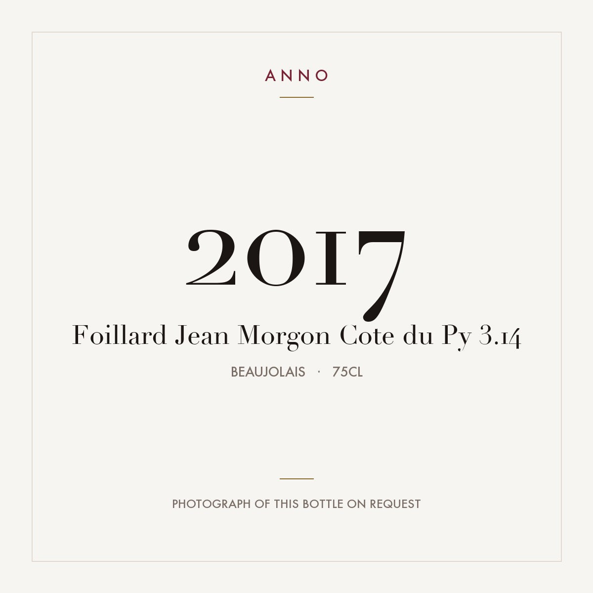 Foillard Jean Morgon Cote du Py 3.14 2017 0,75l from Beaujolais — ANNO vintage card; photograph of the actual bottle available on request