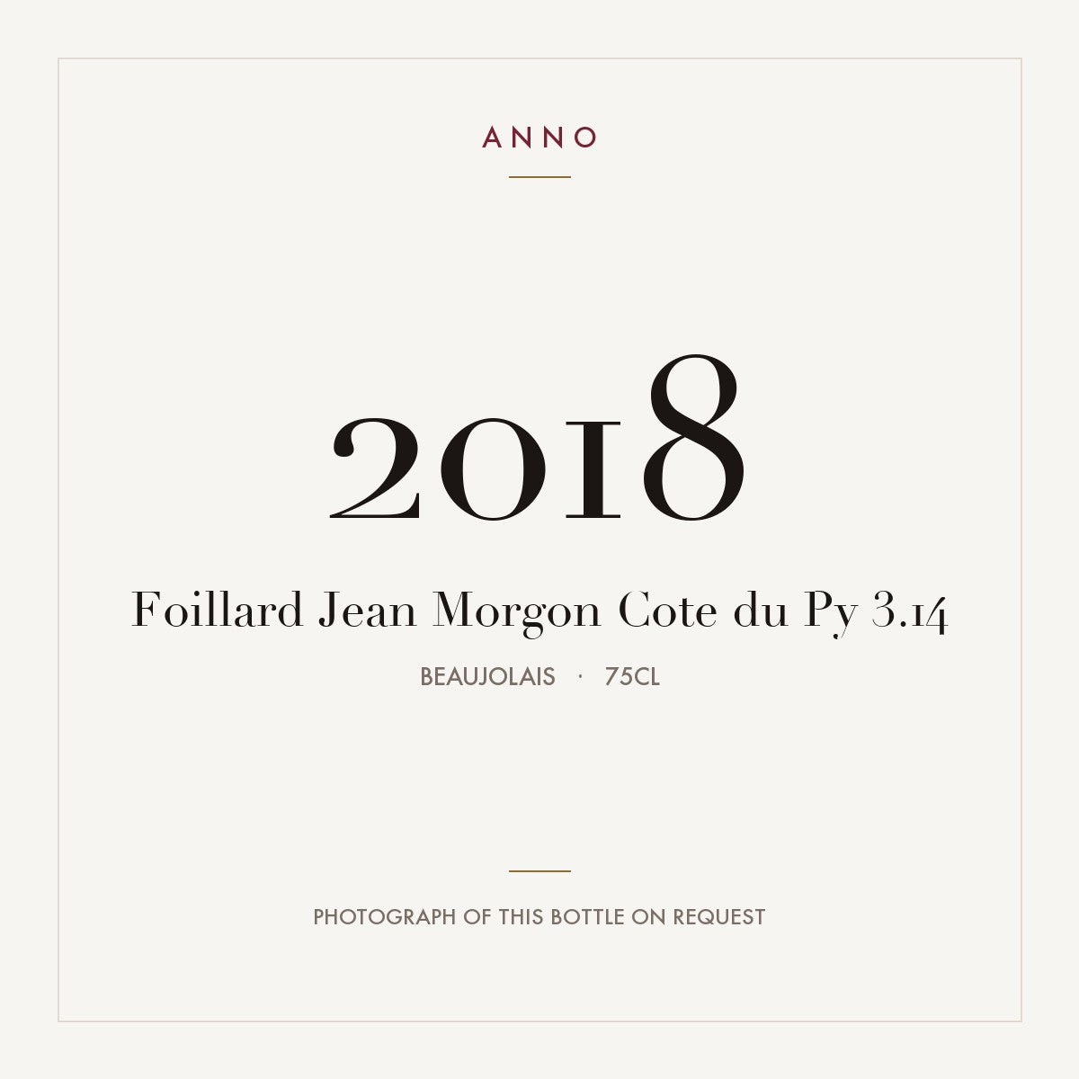 Foillard Jean Morgon Cote du Py 3.14 2018 0,75l, Beaujolais — carte millésime ANNO ; photo de la bouteille réelle disponible sur demande