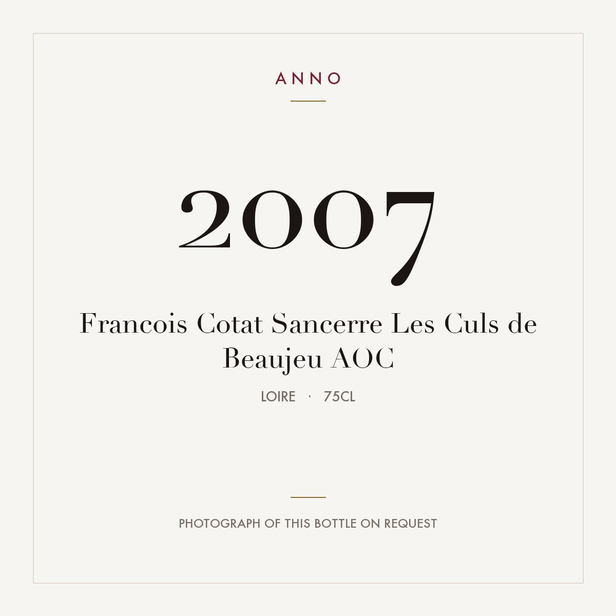 Francois Cotat Sancerre Les Culs de Beaujeu 2007 AOC 0,75l, Loire — ANNO-Jahrgangskarte; Foto der tatsächlichen Flasche auf Anfrage