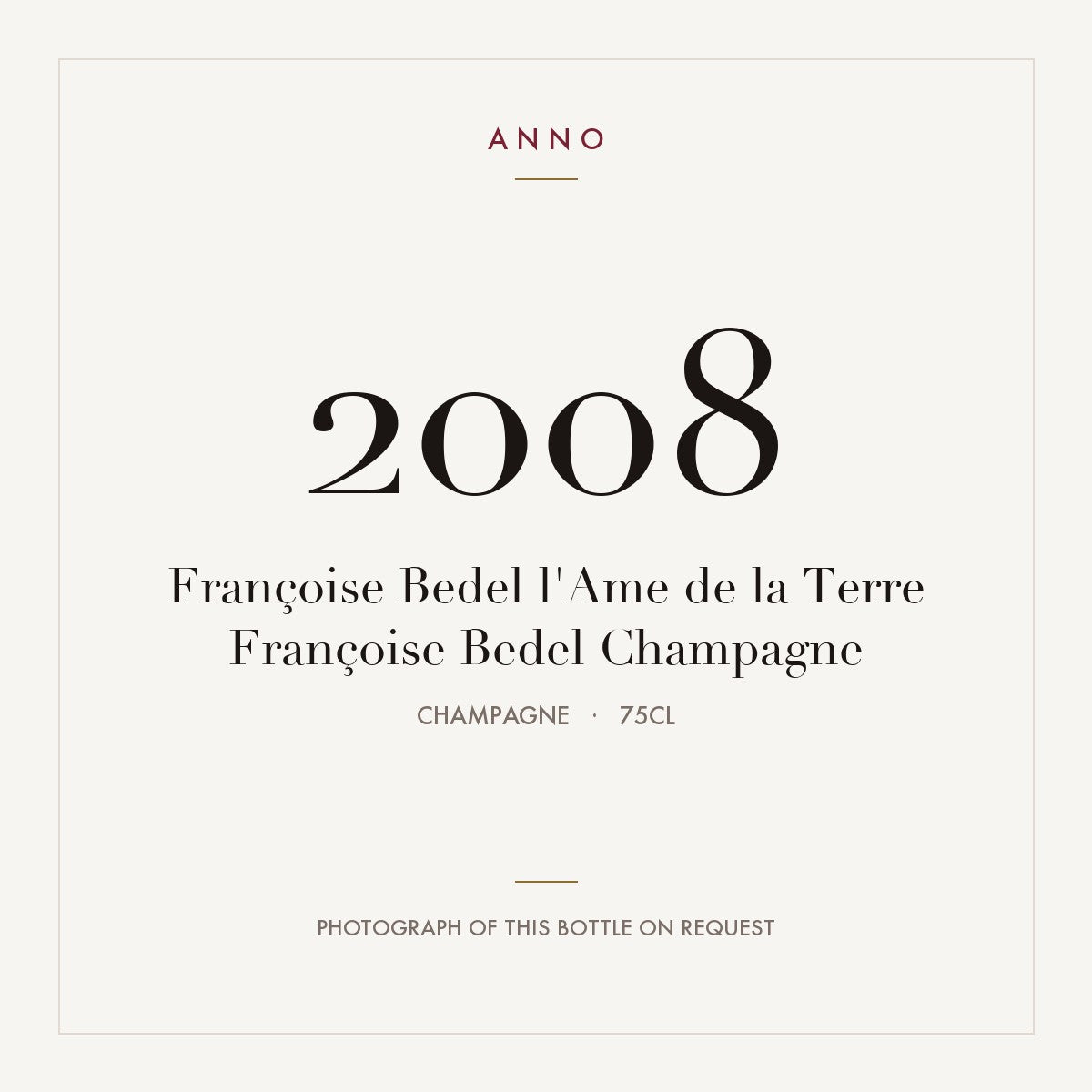 Francoise Bedel L'Ame de la Terre Champagne 2008 AOC 0,75l — ANNO vintage card; photograph of the actual bottle available on request