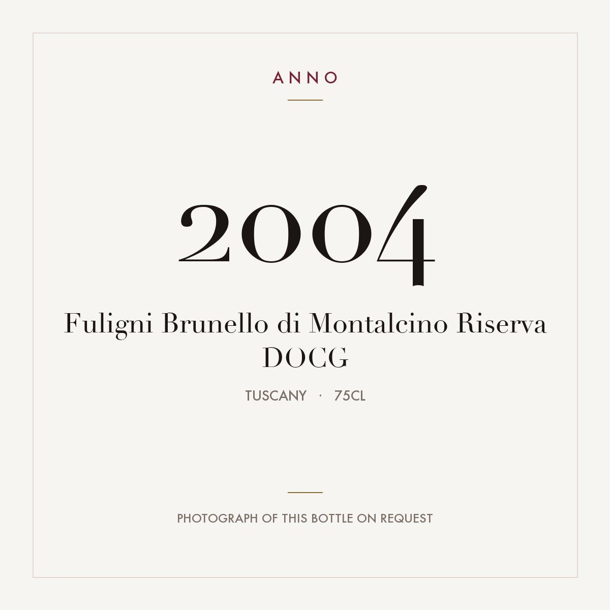 Fuligni Brunello di Montalcino Riserva 2004 DOCG 0,75l from Tuscany — ANNO vintage card; photograph of the actual bottle available on request