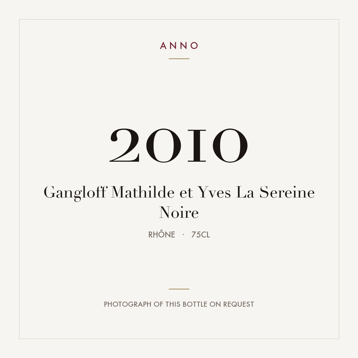 Gangloff Mathilde et Yves La Sereine Noire 2010 0,75l from Rhône — ANNO vintage card; photograph of the actual bottle available on request